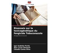 Bioessais sur la toxicogénétique du fongicide Tebuconazole: Mutagenèse et toxicité