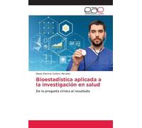 Bioestadística aplicada a la investigación en salud: De la pregunta clínica al resultado