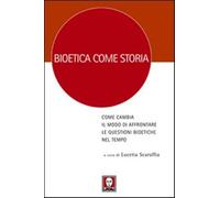 Bioetica come storia. Come cambia il modo di affrontare le questioni bioet...