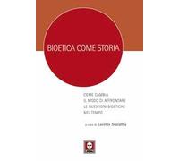 Bioetica come storia. Come cambia il modo di affrontare le questioni bioetiche nel tempo