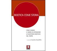 Bioetica come storia. Come cambia il modo di affrontare le questioni bioetiche nel tempo