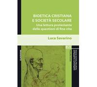 Bioetica cristiana e società secolare. Una lettura protestante delle questioni di fine vita
