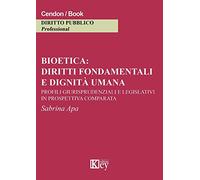 Bioetica: diritti fondamentali e dignità umana. Profili giurisprudenziali e legislativi in prospettiva comparata