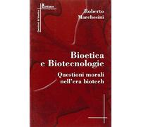 Bioetica e biotecnologie. Questioni morali nell'era biotech