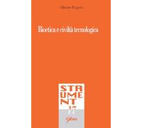 Bioetica e civiltà tecnologica - Frigerio Alberto