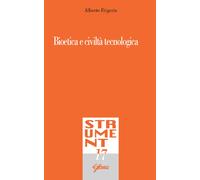 Bioetica e civiltà tecnologica - Frigerio Alberto