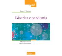 Bioetica e pandemia. Dilemmi e lezioni da non dimenticare