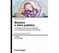 Bioetica e sfera pubblica. Un'analisi sociologica del dibattito su fecondazione assistita e eutanasia