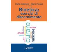 Bioetica. Esercizi di discernimento