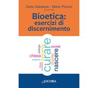 Bioetica. Esercizi di discernimento - 2022 - Ancora (Saggi)