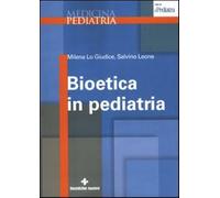 Bioetica in pediatria - Lo Giudice Milena, Leone Salvino