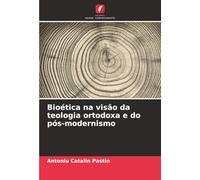 Bioética na visão da teologia ortodoxa e do pós-modernismo
