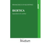 Bioetica. Questioni di confine - D'Agostino Francesco