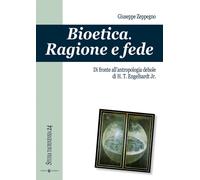Bioetica. Ragione e fede di fronte all'antropologia debole di H. T. Engelhardt jr.