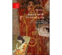 Bioetica sociale tra scienza e vita. Quale principio etico per la prassi bioetica?