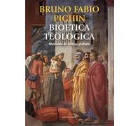 Bioetica teologica. Manuale di sintesi globale