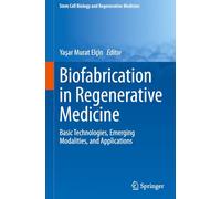 Biofabrication in Regenerative Medicine: Basic Technologies, Emerging Modalities, and Applications