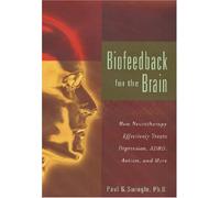 Biofeedback for the Brain: How Neurotherapy Effectively Treats Depression, ADHD, Autism, and More