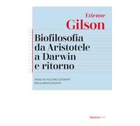 Biofilosofia da Aristotele a Darwin e ritorno. Saggi su alcune costanti della biofilosofia. Nuova ediz.