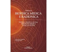 BIOFISICA MEDICA E RADIONICA: Teoria e pratica di una disciplina medica antica e nuova