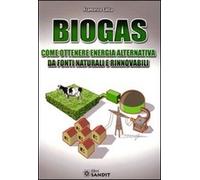 Biogas. Come ottenere energia alternativa da fonti naturali e rinnovabili