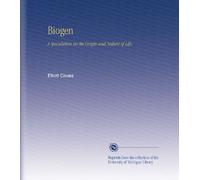 Biogen: A Speculation on the Origin and Nature of Life,