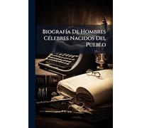 BiografÃ-a De Hombres CÃ(c)lebres Nacidos Del Pueblo