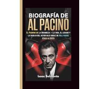 BIOGRAFÍA DE AL PACINO: El Padrino de la Grandeza - La vida, el legado y la pasión del actor más audaz de Hollywood (Edición 2025)