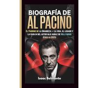 BIOGRAFÍA DE AL PACINO: El Padrino de la Grandeza - La vida, el legado y la pasión del actor más audaz de Hollywood (Edición 2025)