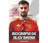 BIOGRAFÍA DE ALEX BAENA: Una nueva esperanza para el brillante mediocampo español