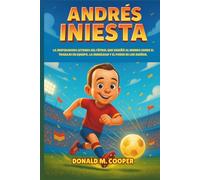 Biografía de Andrés Iniesta: La inspiradora leyenda del fútbol que enseñó al mundo sobre el trabajo en equipo, la humildad y el poder de los sueños.