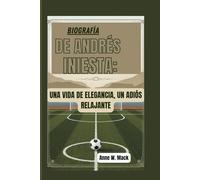 BIOGRAFÍA DE ANDRÉS INIESTA: UNA VIDA DE ELEGANCIA, UN ADIÓS RELAJANTE