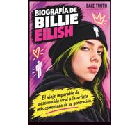 BIOGRAFÍA DE BILLIE EILISH: El viaje imparable de desconocida viral a la artista más comentada de su generación