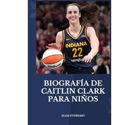 BIOGRAFÍA DE CAITLIN CLARK PARA NIÑOS: Una biografía inspiradora para lectores jóvenes con grandes sueños: un pequeño libro de oro.