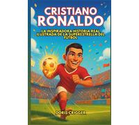Biografía de Cristiano Ronaldo: La inspiradora historia real ilustrada de la superestrella del fútbol: de un niño con grandes sueños a un ícono mundial que enseñó al mundo a nunca rendirse.