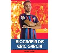 BIOGRAFÍA DE ERIC GARCIA: De los sueños de La Masia a la defensa en el escenario mundial