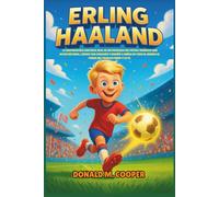 Biografía de Erling Haaland: La inspiradora historia real de un prodigio del fútbol noruego que batió récords, lideró con corazón y enseñó a niños de todo el mundo el poder del trabajo duro y la fe.