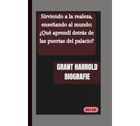 BIOGRAFÍA DE GRANT HARROLD: Sirviendo a la realeza, enseñando al mundo: ¿Qué aprendí detrás de las puertas del palacio?