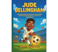 Biografía de Jude Bellingham: Una inspiradora historia de vida para jóvenes lectores amantes del fútbol, el coraje y la perseverancia.