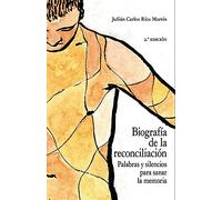 Biografía de la reconciliación: Palabras y silencios para sanar la memoria