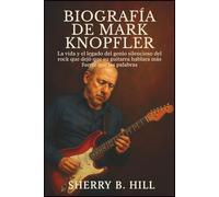 Biografía de Mark Knopfler: La vida y el legado del genio silencioso del rock que dejó que su guitarra hablara más fuerte que las palabras