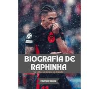 BIOGRAFÍA DE RAPHINHA: Su vida, su juego, su legado