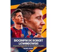 BIOGRAFÍA DE ROBERT LEWANDOWSKI: El ascenso imparable de una máquina de goles