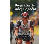 Biografía de Tadej Pogačar: Un retrato personal y entre bastidores de un piloto que parece amar genuinamente el deporte más que la fama