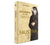 Biografia de Uma Santa. Faustina Kowalska