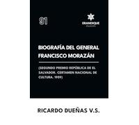 Biografía del General Francisco Morazán: Segundo premio república de El Salvador. Certamen Nacional de Cultura 1959