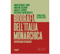 Biografia dell'Italia monarchica. Storia d'Italia dal 1861 al 1946