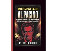 BIOGRAFIA DI AL PACINO: Il Padrino della Grandezza - la vita, l'eredità e la passione dell'attore più coraggioso di Hollywood (edizione 2025)