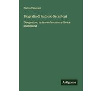 Biografia di Antonio Serantoni: Disegnatore, incisore e lavoratore di cere anatomiche