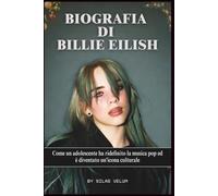 BIOGRAFIA DI BILLIE EILISH: Come un adolescente ha ridefinito la musica pop ed è diventato un'icona culturale